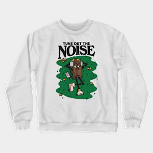 Tune Out The Noise Crewneck Sweatshirt